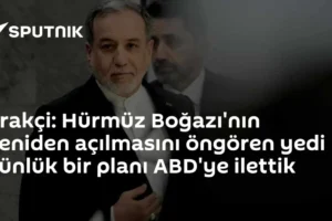 Arakçi: Hürmüz Boğazı'nın yeniden açılmasını öngören yedi günlük bir planı ABD'ye ilettik