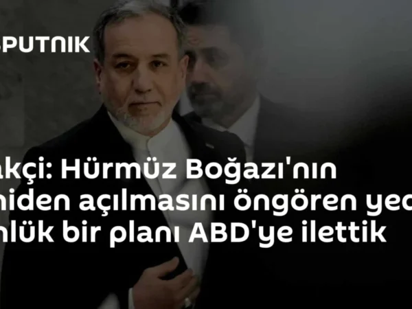 Arakçi: Hürmüz Boğazı'nın yeniden açılmasını öngören yedi günlük bir planı ABD'ye ilettik