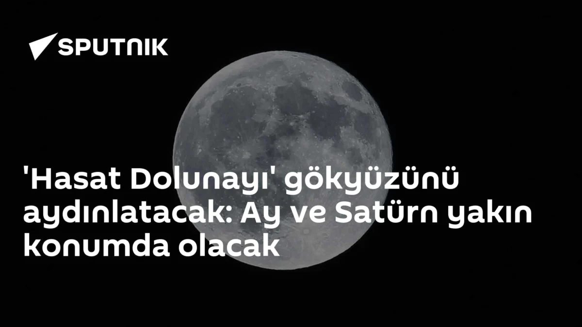 'Hasat Dolunayı' gökyüzünü aydınlatacak: Ay ve Satürn yakın konumda olacak