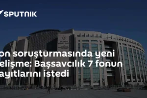 Fon soruşturmasında yeni gelişme: Başsavcılık 7 fonun kayıtlarını istedi
