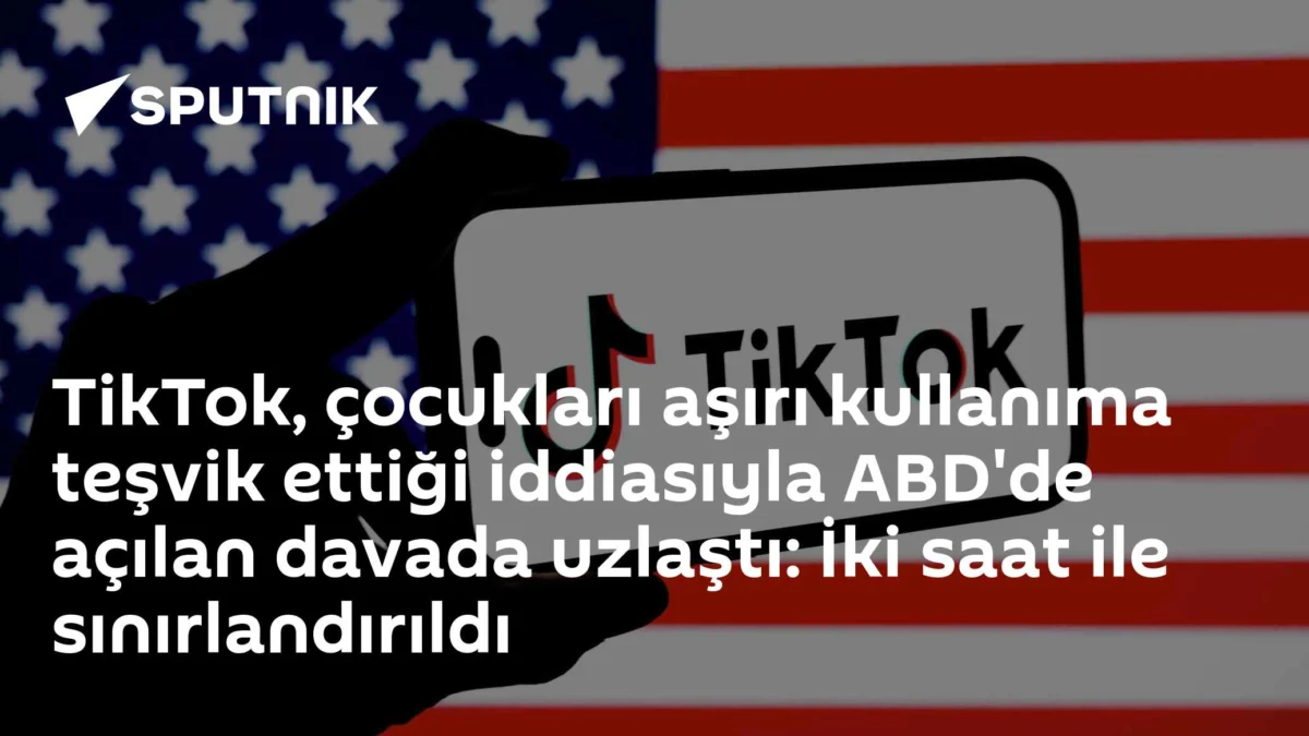 TikTok, çocukları aşırı kullanıma teşvik ettiği iddiasıyla ABD'de açılan davada uzlaştı: İki saat ile sınırlandırıldı