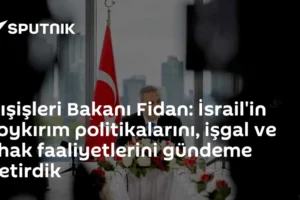 Dışişleri Bakanı Fidan: İsrail'in soykırım politikalarını, işgal ve ilhak faaliyetlerini gündeme getirdik