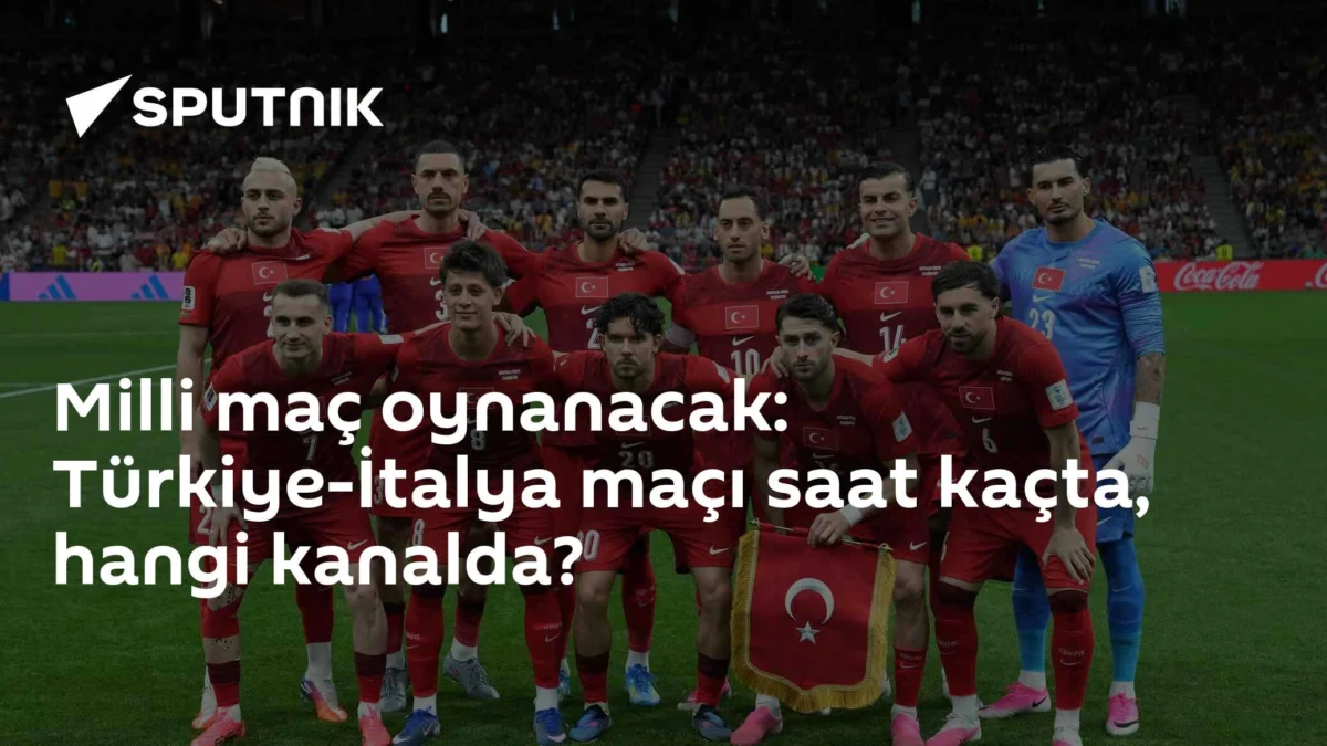 Milli maç oynanacak: Türkiye-İtalya maçı saat kaçta, hangi kanalda?