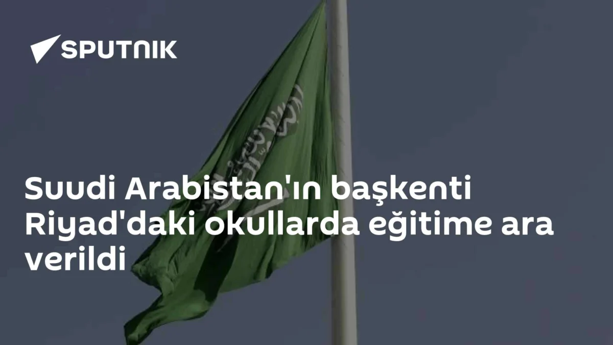 Suudi Arabistan'ın başkenti Riyad'daki okullarda eğitime ara verildi