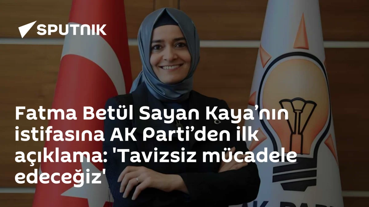 Fatma Betül Sayan Kaya’nın istifasına AK Parti’den ilk açıklama: 'Tavizsiz mücadele edeceğiz'