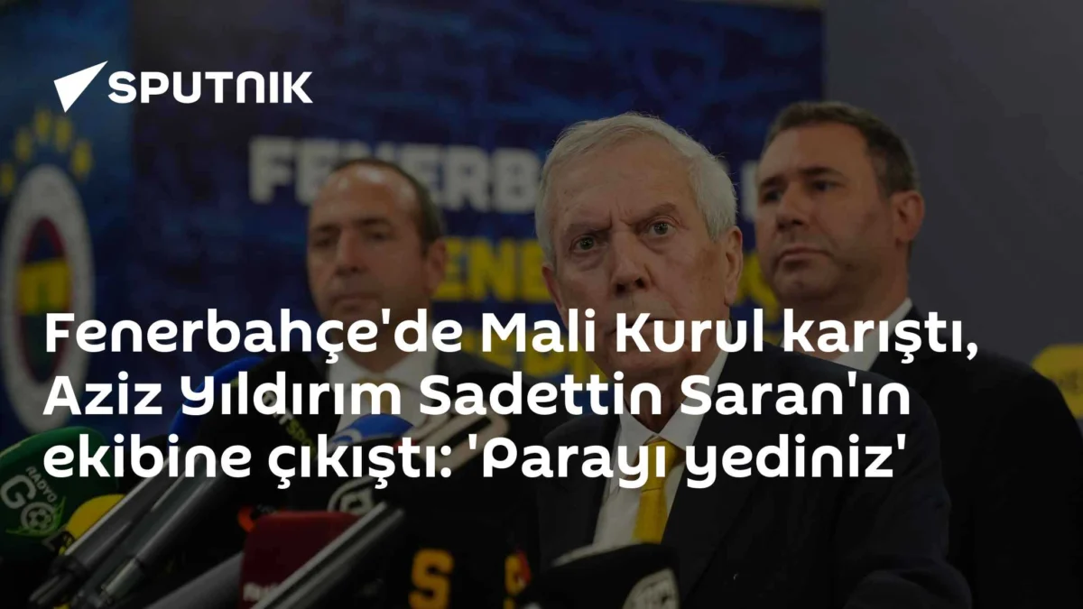 Fenerbahçe'de Mali Kurul karıştı, Aziz Yıldırım Sadettin Saran'ın ekibine çıkıştı: 'Parayı yediniz'