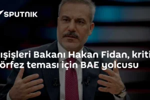 Dışişleri Bakanı Hakan Fidan, kritik Körfez teması için BAE yolcusu