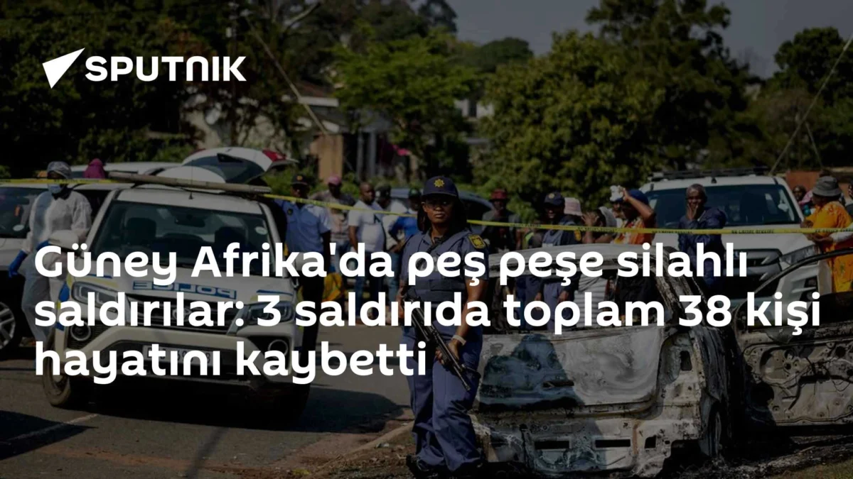 Güney Afrika'da peş peşe silahlı saldırılar: 3 saldırıda toplam 38 kişi hayatını kaybetti