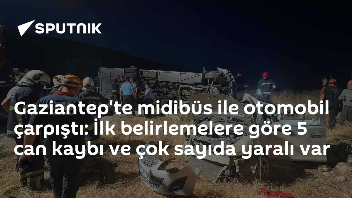 Gaziantep'te midibüs ile otomobil çarpıştı: İlk belirlemelere göre 5 can kaybı ve çok sayıda yaralı var