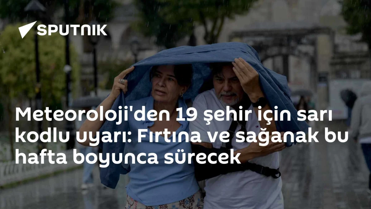 Meteoroloji'den 19 şehir için sarı kodlu uyarı: Fırtına ve sağanak bu hafta boyunca sürecek