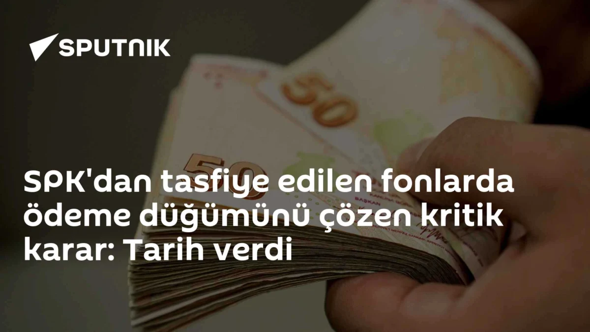 SPK'dan tasfiye edilen fonlarda ödeme düğümünü çözen kritik karar: Tarih verdi
