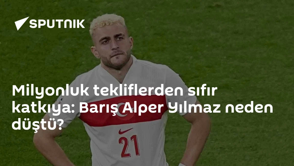 Milyonluk tekliflerden sıfır katkıya: Barış Alper Yılmaz neden düştü?