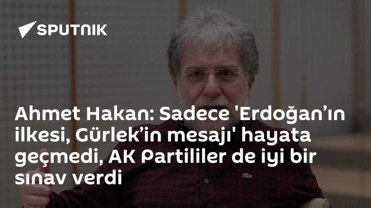 Ahmet Hakan: Sadece 'Erdoğan’ın ilkesi, Gürlek’in mesajı' hayata geçmedi, AK Partililer de iyi bir sınav verdi