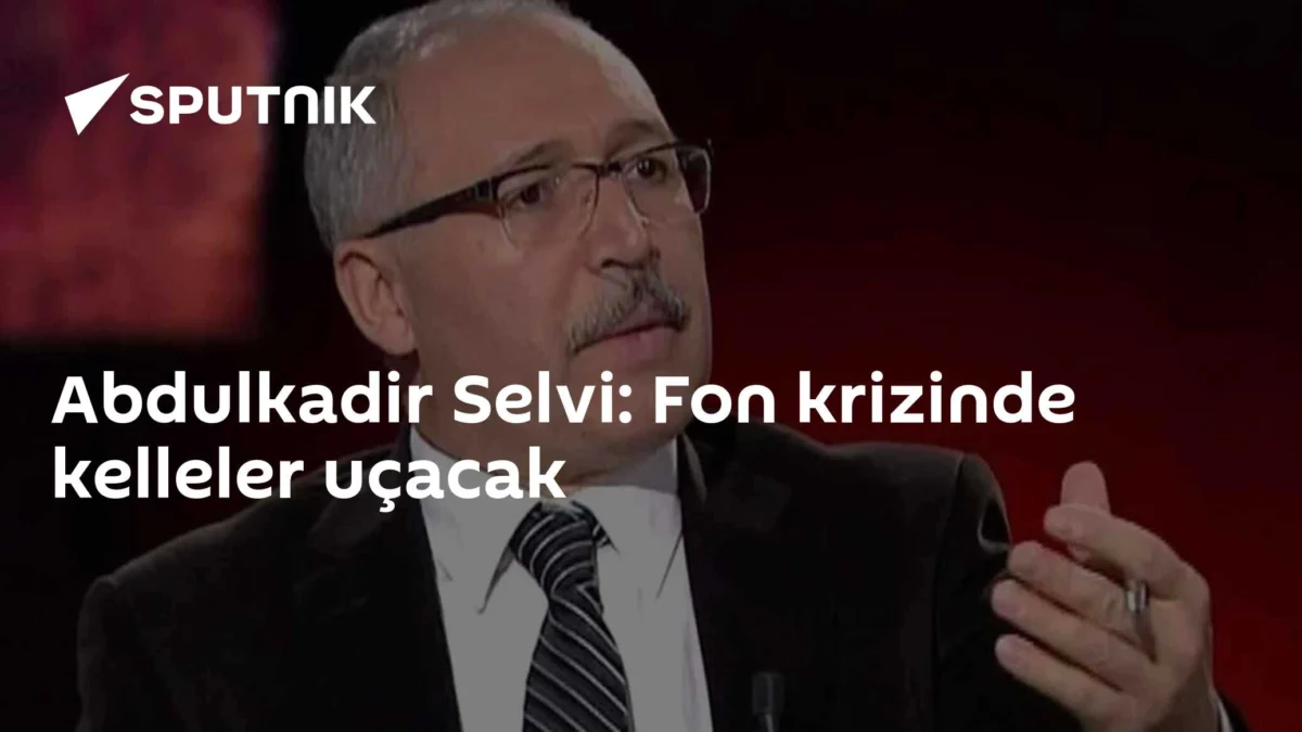 Abdulkadir Selvi: Fon krizinde kelleler uçacak