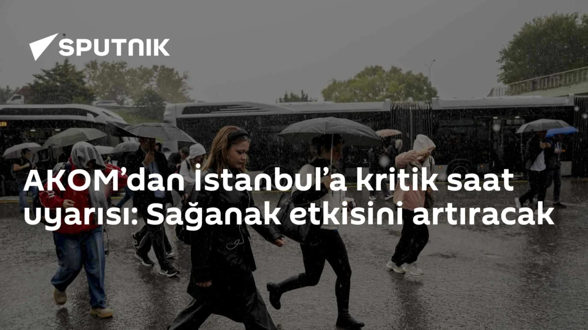 AKOM’dan İstanbul’a kritik saat uyarısı: Sağanak etkisini artıracak