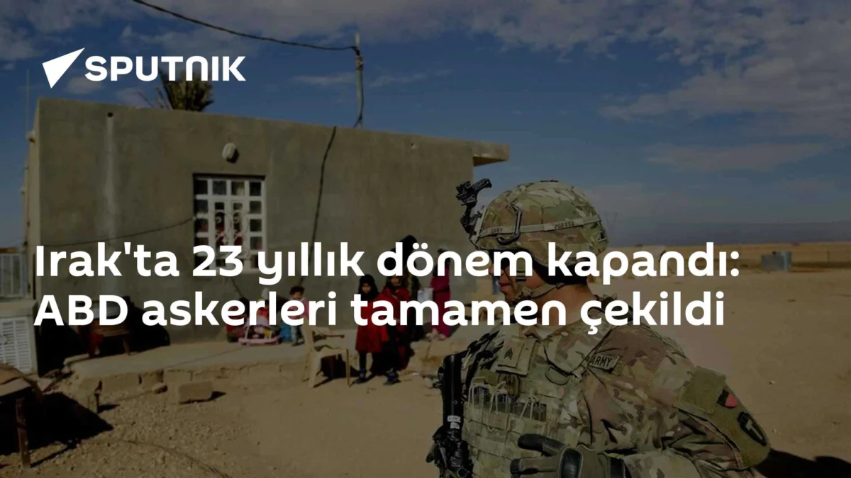 Irak'ta 23 yıllık dönem kapandı: ABD askerleri tamamen çekildi
