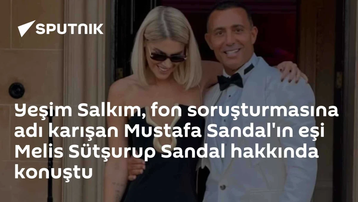 Yeşim Salkım, fon soruşturmasına adı karışan Mustafa Sandal'ın eşi Melis Sütşurup Sandal hakkında konuştu