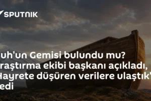 Nuh'un Gemisi bulundu mu? Araştırma ekibi başkanı açıkladı, 'Hayrete düşüren verilere ulaştık' dedi