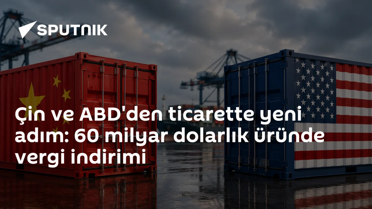 Çin ve ABD'den ticarette yeni adım: 60 milyar dolarlık üründe vergi indirimi