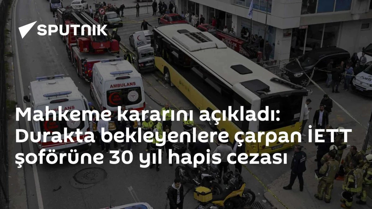 Mahkeme kararını açıkladı: Durakta bekleyenlere çarpan İETT şoförüne 30 yıl hapis cezası