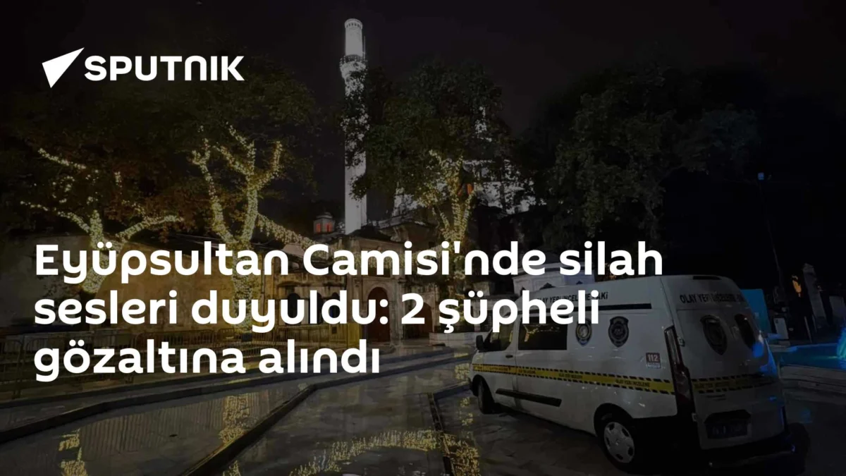 Eyüpsultan Camisi'nde silah sesleri duyuldu: 2 şüpheli gözaltına alındı