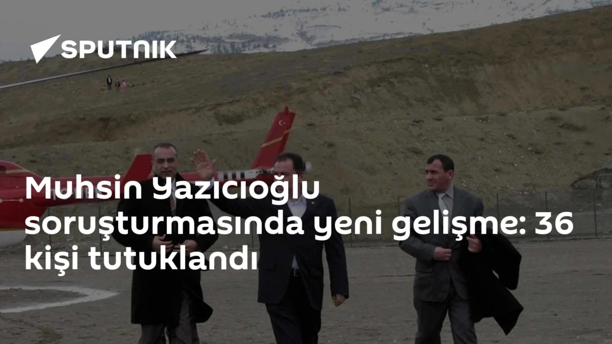 Muhsin Yazıcıoğlu soruşturmasında yeni gelişme: 36 kişi tutuklandı