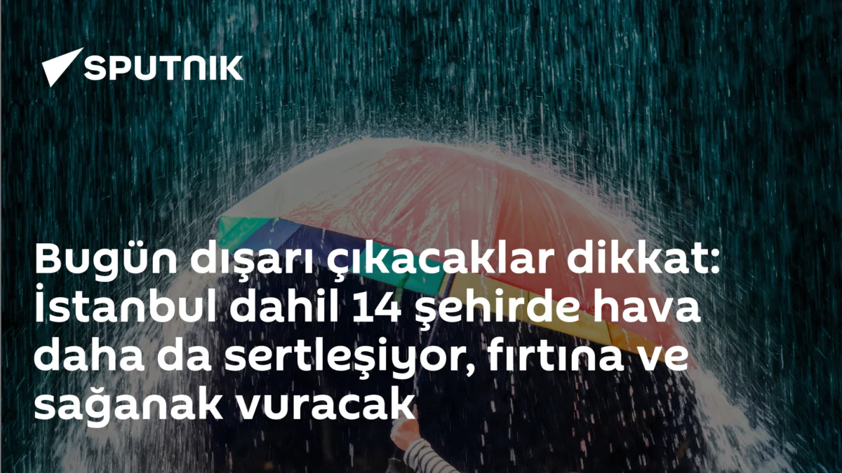 Bugün dışarı çıkacaklar dikkat: İstanbul dahil 14 şehirde hava daha da sertleşiyor, fırtına ve sağanak vuracak