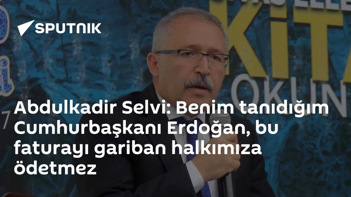 Abdulkadir Selvi: Benim tanıdığım Cumhurbaşkanı Erdoğan, bu faturayı gariban halkımıza ödetmez