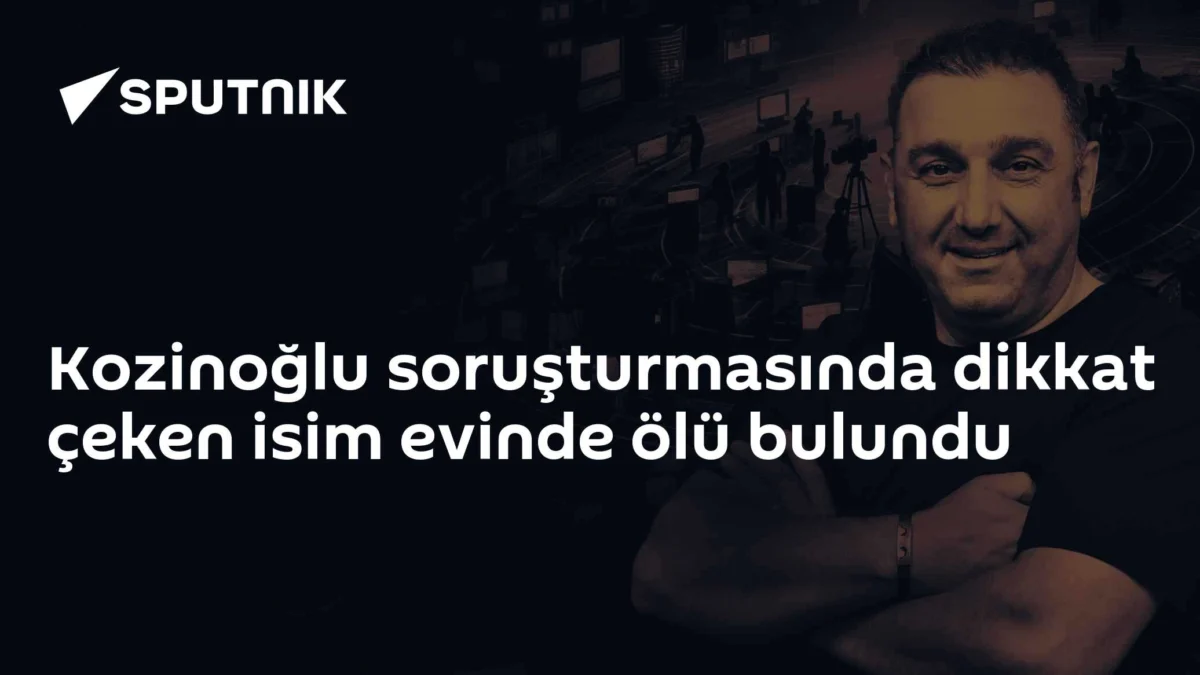 Kozinoğlu soruşturmasında dikkat çeken isim evinde ölü bulundu