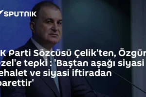AK Parti Sözcüsü Çelik'ten, Özgür Özel'e tepki : 'Baştan aşağı siyasi cehalet ve siyasi iftiradan ibarettir'