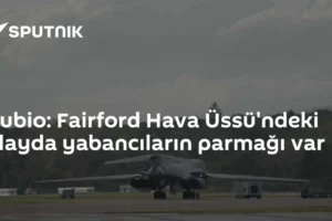 Rubio: Fairford Hava Üssü'ndeki olayda yabancıların parmağı var
