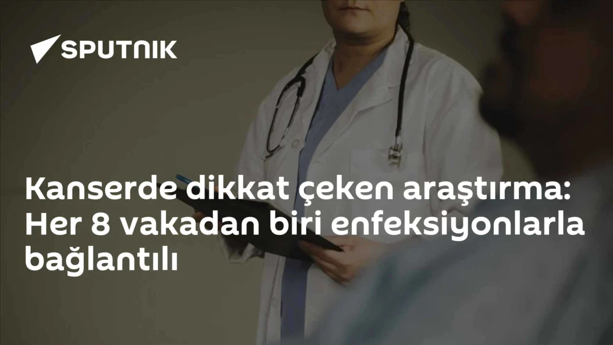 Kanserde dikkat çeken araştırma: Her 8 vakadan biri enfeksiyonlarla bağlantılı