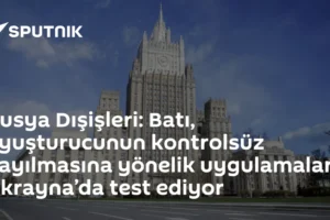 Rusya Dışişleri: Batı, uyuşturucunun kontrolsüz yayılmasına yönelik uygulamaları Ukrayna’da test ediyor