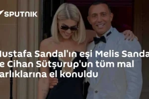 Mustafa Sandal'ın eşi Melis Sandal ve Cihan Sütşurup'un tüm mal varlıklarına el konuldu