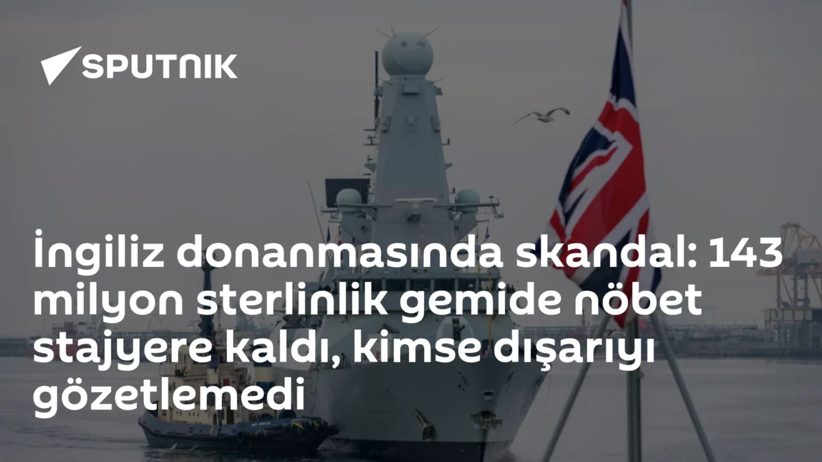 İngiliz donanmasında skandal: 143 milyon sterlinlik gemide nöbet stajyere kaldı, kimse dışarıyı gözetlemedi