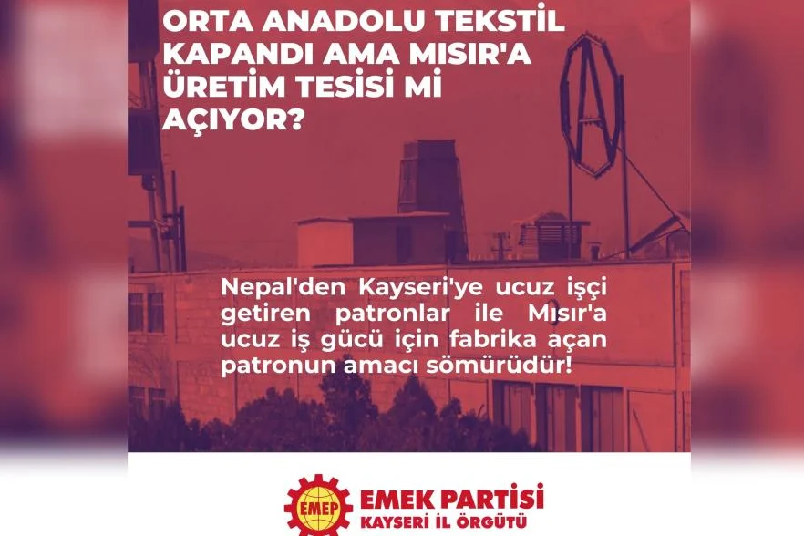 Emek Partisi'nden Orta Anadolu sorusu: 1500 işçi işsiz bırakıldı, Mısır'a ucuz iş gücü için tesis mi açıldı?