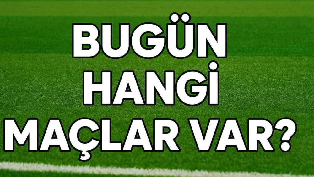 Bugün hangi maçlar var? 25 Eylül 2026 Cuma günün maç programı
