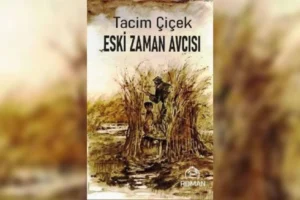 Tacim Çiçek'ten yeni kitap: Eski Zaman Avcısı