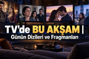TV'de BU AKŞAM | Günün Dizileri ve Fragmanları