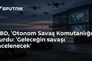ABD, 'Otonom Savaş Komutanlığı' kurdu: 'Geleceğin savaşı incelenecek'