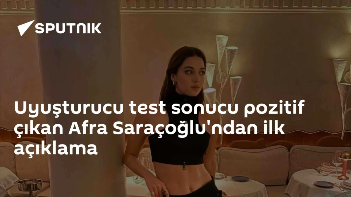 Uyuşturucu test sonucu pozitif çıkan Afra Saraçoğlu'ndan ilk açıklama